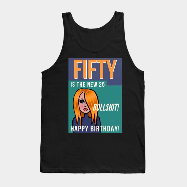 Fifty is the new 25 Happy Birthday! Tank Top by loeye
